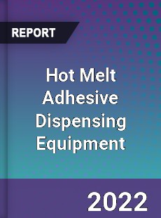 Hot Melt Adhesive Dispensing Equipment Market