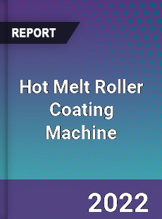 Hot Melt Roller Coating Machine Market