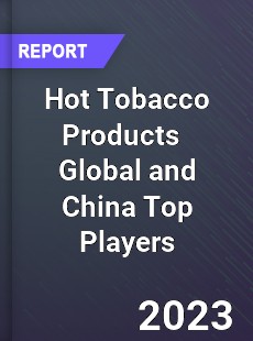 Hot Tobacco Products Global and China Top Players Market
