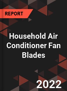Household Air Conditioner Fan Blades Market