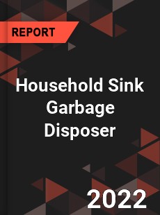 Household Sink Garbage Disposer Market