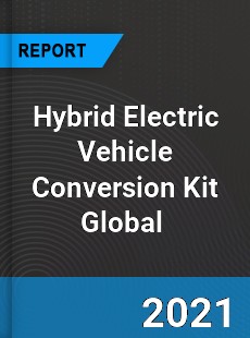 Hybrid Electric Vehicle Conversion Kit Market