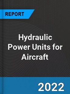 Hydraulic Power Units for Aircraft Market