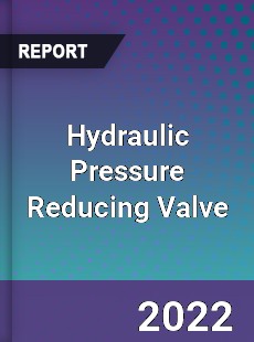 Hydraulic Pressure Reducing Valve Market