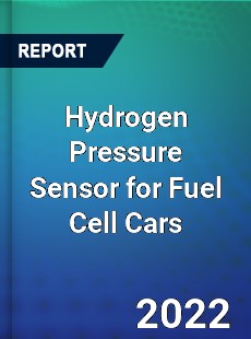Hydrogen Pressure Sensor for Fuel Cell Cars Market