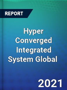 Hyper Converged Integrated System Market