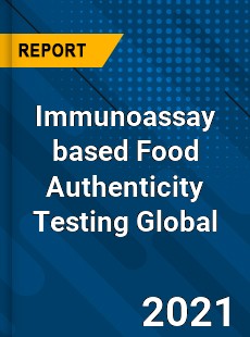 Immunoassay based Food Authenticity Testing Global Market