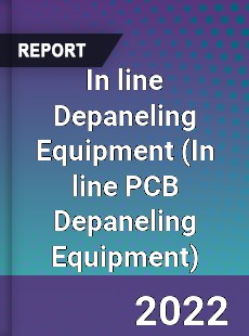 In line Depaneling Equipment Market