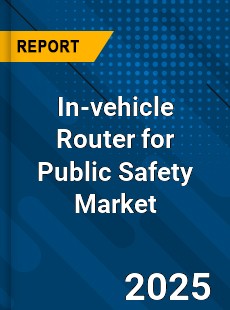In vehicle Router for Public Safety Global and China Top Players Market