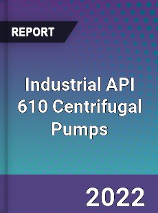 Industrial API 610 Centrifugal Pumps Market