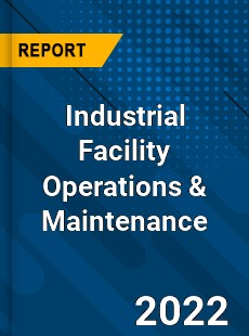 Industrial Facility Operations amp Maintenance Market