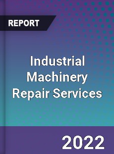 Industrial Machinery Repair Services Market