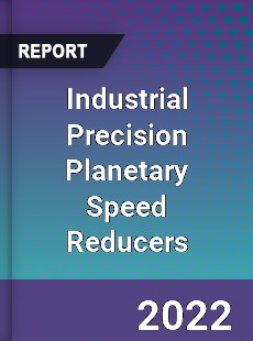Industrial Precision Planetary Speed Reducers Market