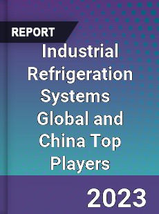 Industrial Refrigeration Systems Global and China Top Players Market