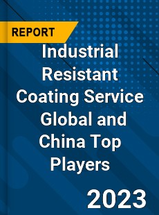 Industrial Resistant Coating Service Global and China Top Players Market