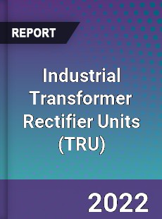 Industrial Transformer Rectifier Units Market
