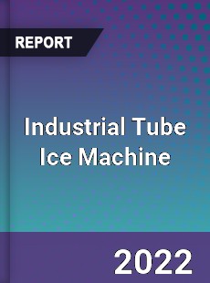 Industrial Tube Ice Machine Market