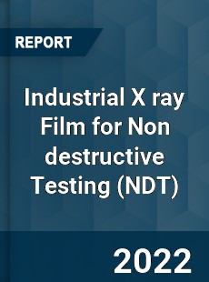 Industrial X ray Film for Non destructive Testing Market