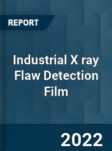 Industrial X ray Flaw Detection Film Market