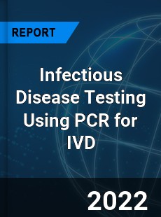 Infectious Disease Testing Using PCR for IVD Market
