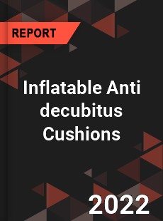 Inflatable Anti decubitus Cushions Market