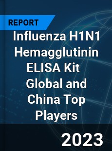 Influenza H1N1 Hemagglutinin ELISA Kit Global and China Top Players Market