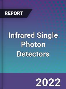 Infrared Single Photon Detectors Market