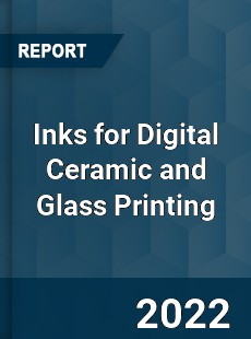 Inks for Digital Ceramic and Glass Printing Market