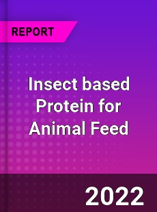 Insect based Protein for Animal Feed Market