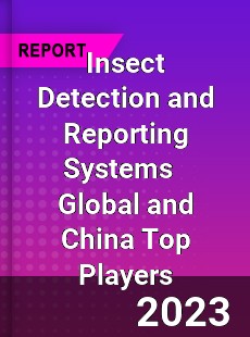 Insect Detection and Reporting Systems Global and China Top Players Market