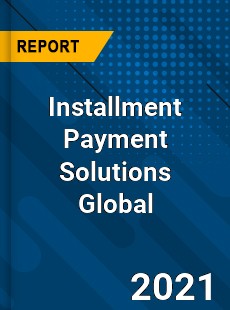Installment Payment Solutions Global Market