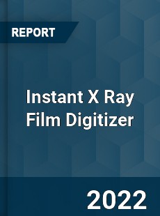 Instant X Ray Film Digitizer Market
