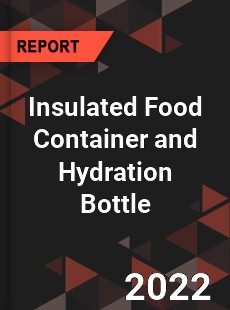 Insulated Food Container and Hydration Bottle Market