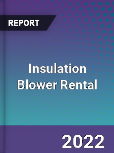 Insulation Blower Rental Market