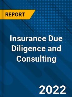 Insurance Due Diligence and Consulting Market