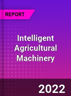Intelligent Agricultural Machinery Market