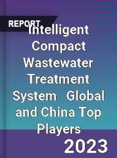 Intelligent Compact Wastewater Treatment System Global and China Top Players Market