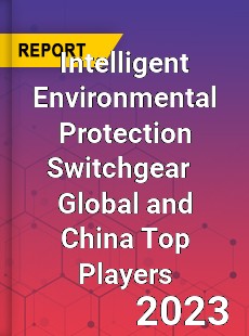 Intelligent Environmental Protection Switchgear Global and China Top Players Market