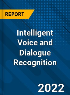Intelligent Voice and Dialogue Recognition Market