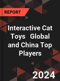 Interactive Cat Toys Global and China Top Players Market