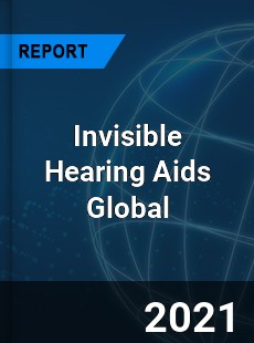 Invisible Hearing Aids Market