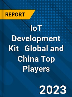 IoT Development Kit Global and China Top Players Market