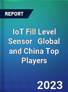 IoT Fill Level Sensor Global and China Top Players Market