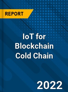 IoT for Blockchain Cold Chain Market