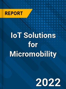 IoT Solutions for Micromobility Market