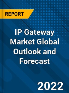 IP Gateway Market Global Outlook and Forecast