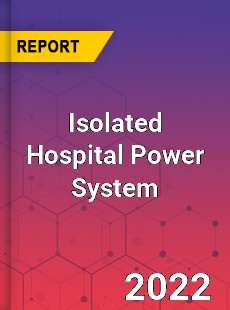 Isolated Hospital Power System Market