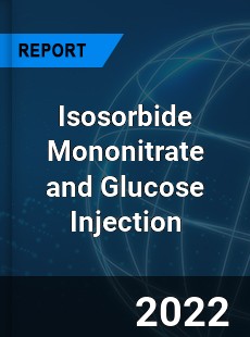 Isosorbide Mononitrate and Glucose Injection Market