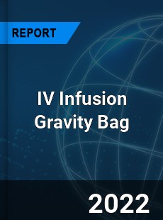 IV Infusion Gravity Bag Market