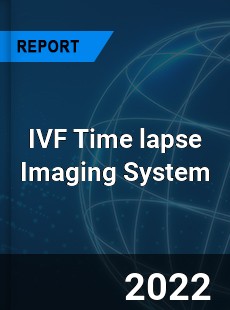 IVF Time lapse Imaging System Market
